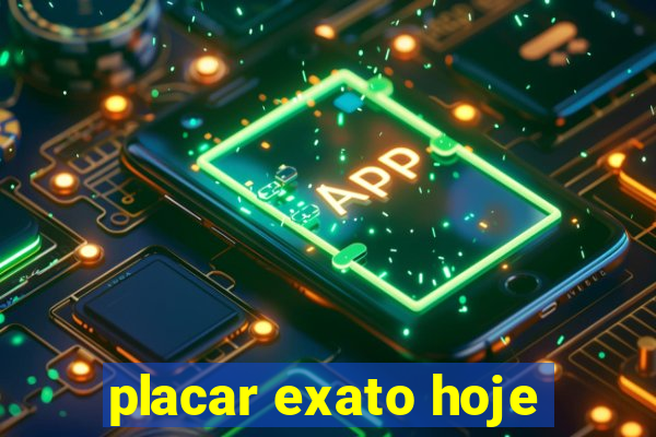 placar exato hoje